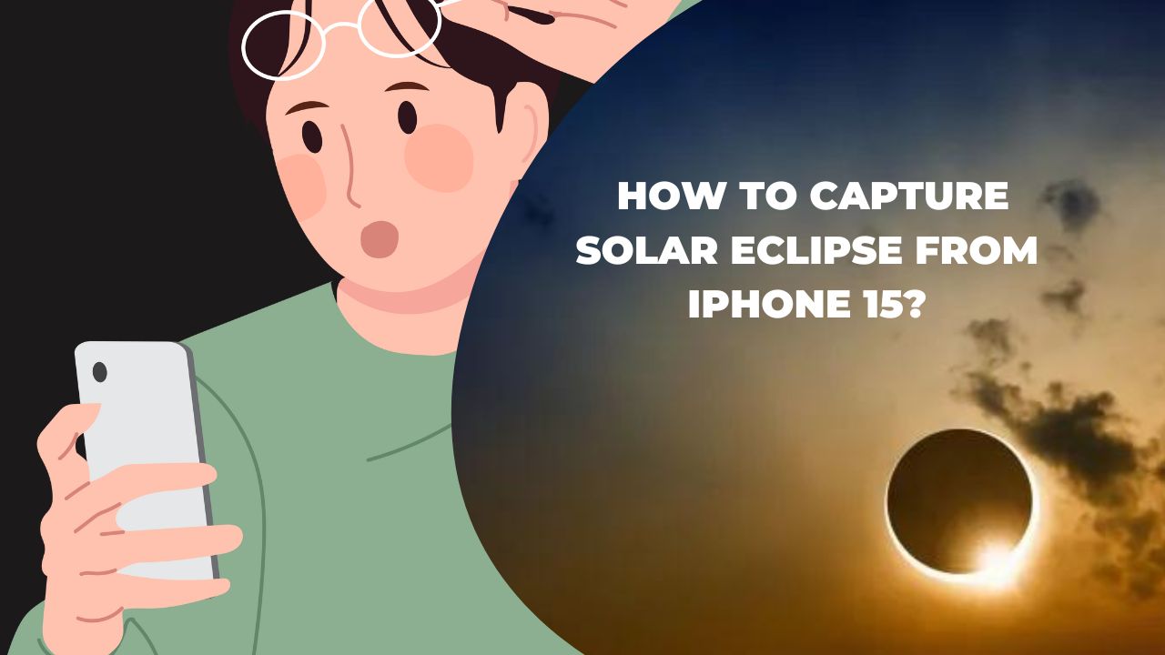 How to Take Clear Photos Of Solar Eclipse With iPhone 15 Pro