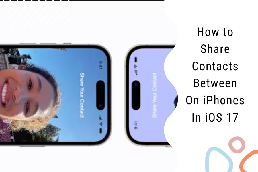 How to Share Contacts Between On iPhones In iOS 17