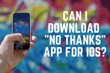 Can I Download No Thanks App for iOS