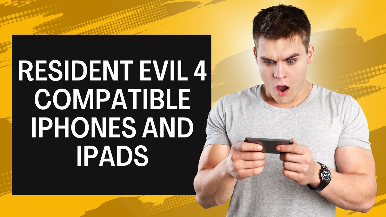 Resident Evil 4 Compatible iPhones and iPads