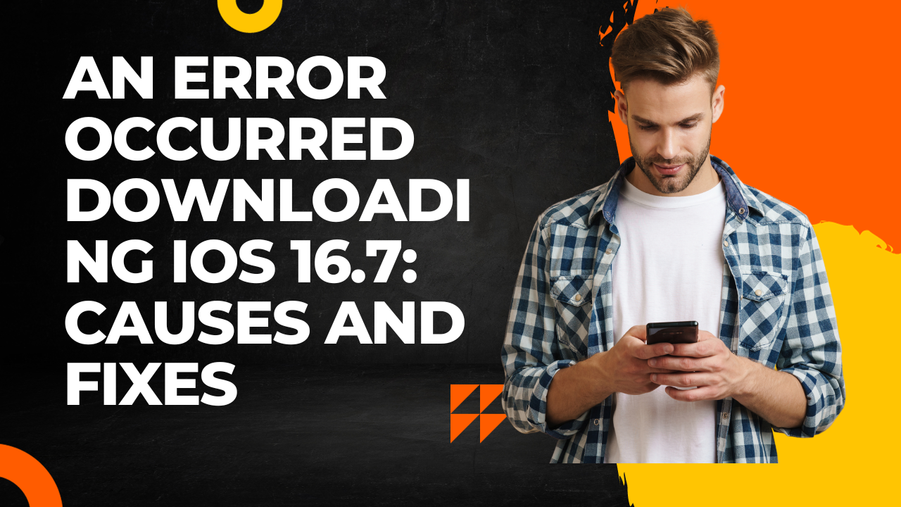 An Error Occurred Downloading iOS 16.7