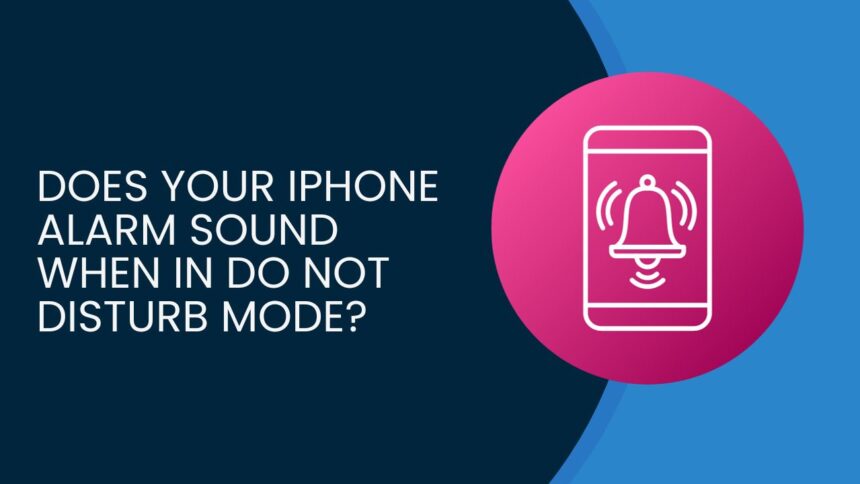 Does Your iPhone Alarm Sound When in Do Not Disturb Mode