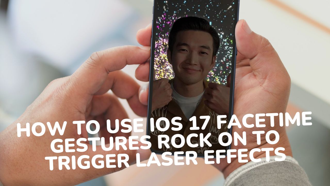 How to Use iOS 17 Facetime Gestures Rock on to Trigger Laser Effects