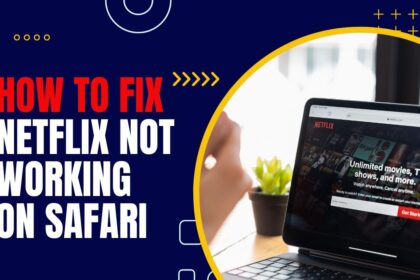 How To Fix Netflix Not Working On Safari