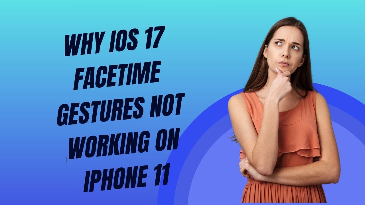 Why iOS 17 FaceTime Gestures Not Working on iPhone 11