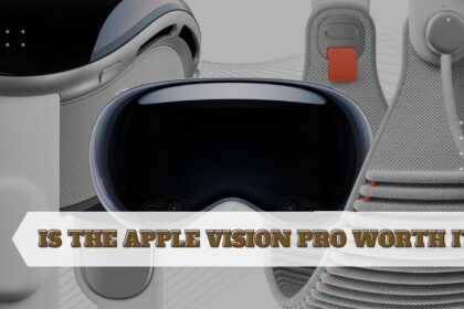 Is the Apple Vision Pro Worth It