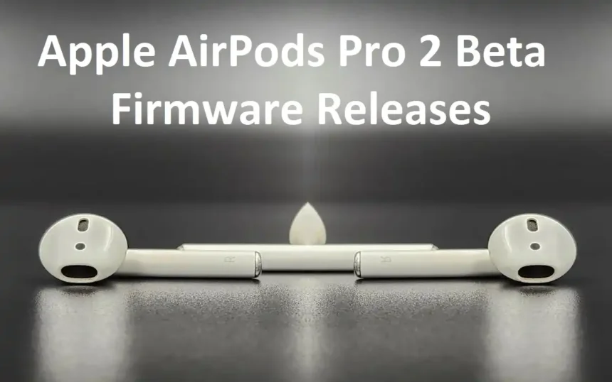 AirPods Pro 2 Beta Firmware