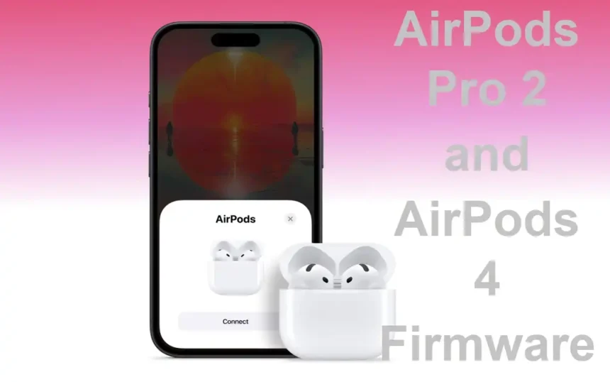 AirPods Pro 2 and AirPods 4 Firmware