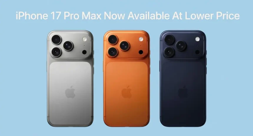 iPhone 17 Pro Max Now Available At Lower Price